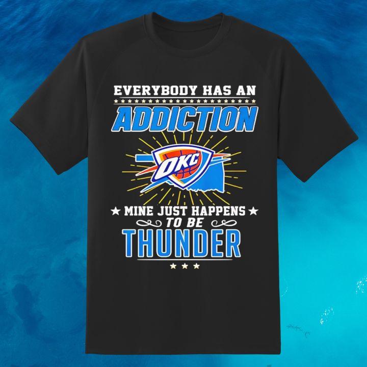 Personalized Everybody Has An Addiction Mine Just Happens Oklahoma City Thunder T-Shirt