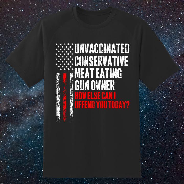 Unvaccinated Conservative Meat Eating Gun Owner American Flag T-Shirt