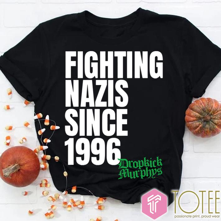 Dropkick Murphys Fighting Nazis Since 1996 Shirt