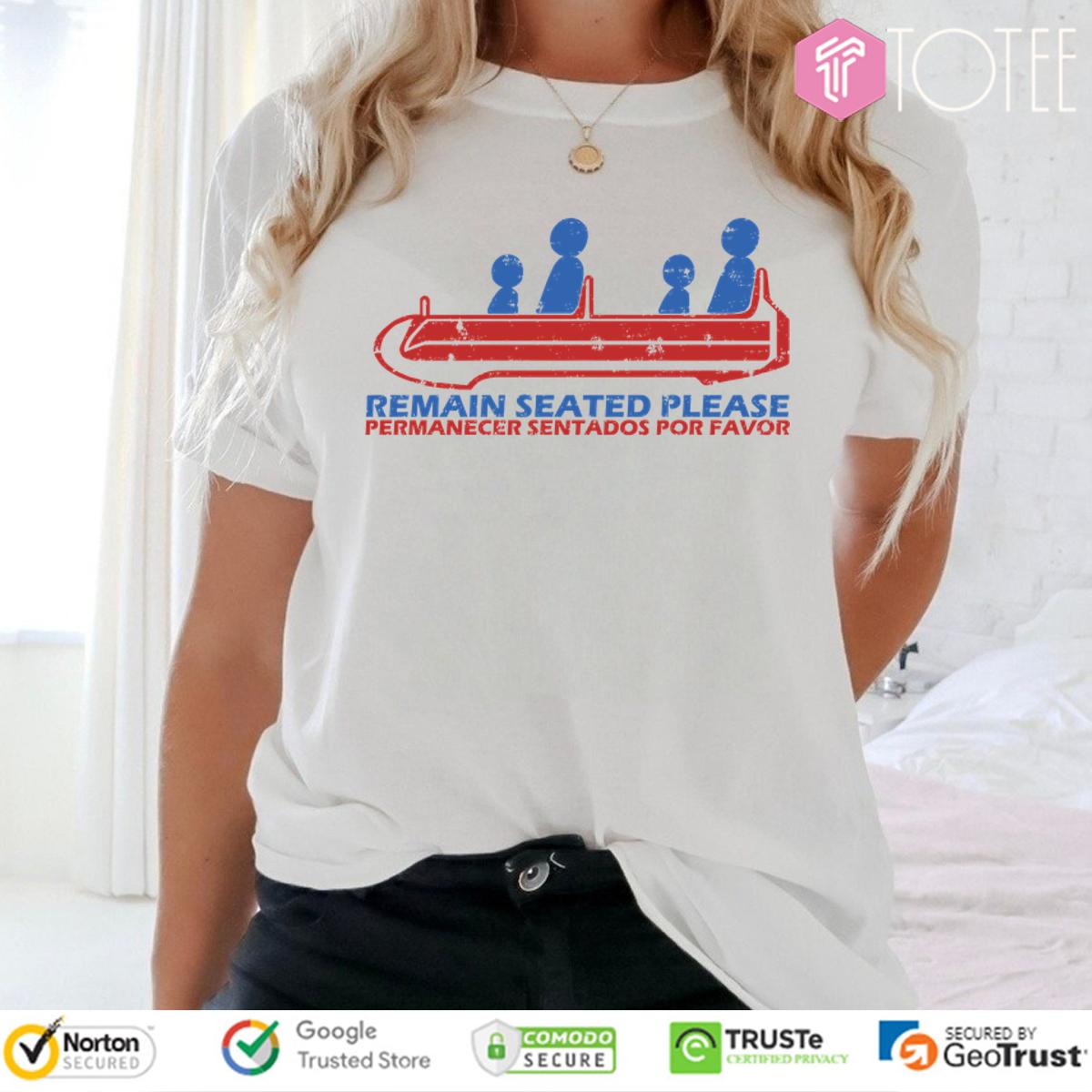 Nice Remain Seated Please Permanecer Sentados Por Favor Shirt