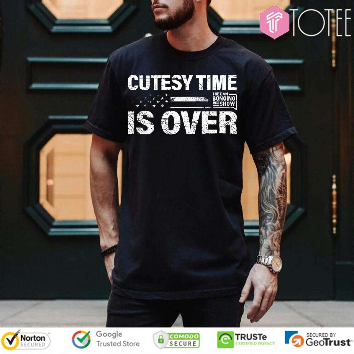 The Dan Bongino Show Cutesy Time Is Over Shirt