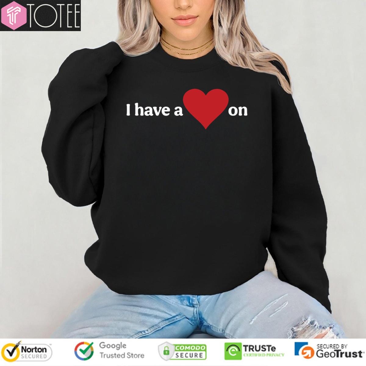 I Have A Heart On sweatshirt