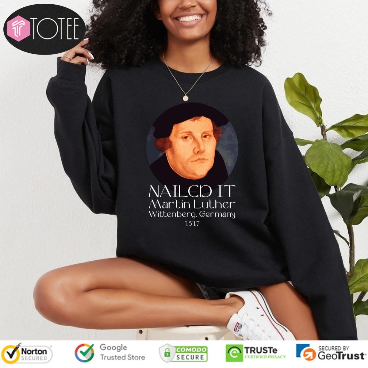 Nailed It Wittenberg Germany 1517 Martin Luther sweatshirt