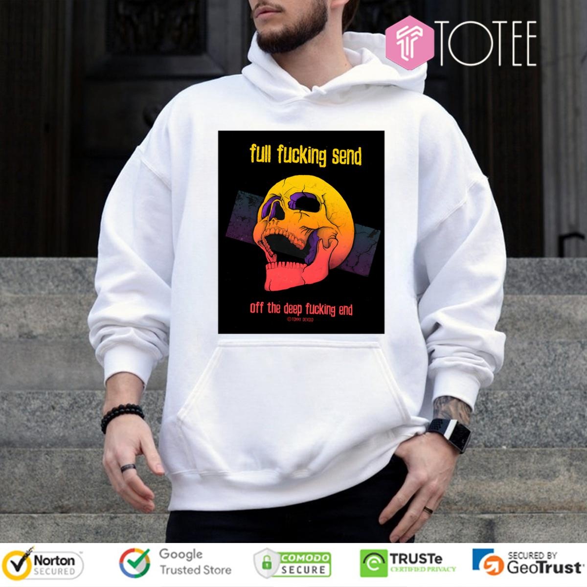 Skull Full Fucking Send Off The Deep Fucking End Hoodie